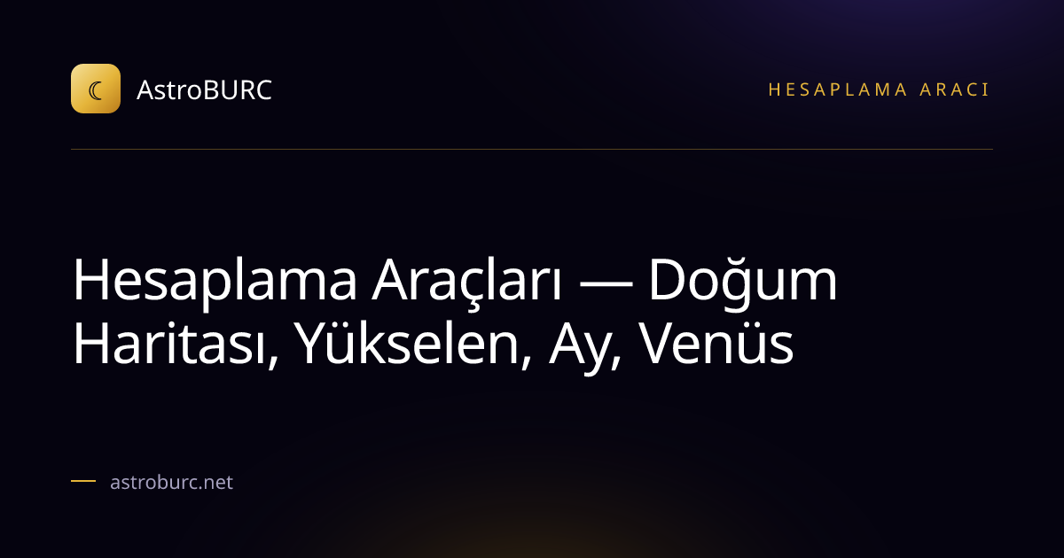Hesaplama Araçları — Doğum Haritası, Yükselen, Ay, Venüs